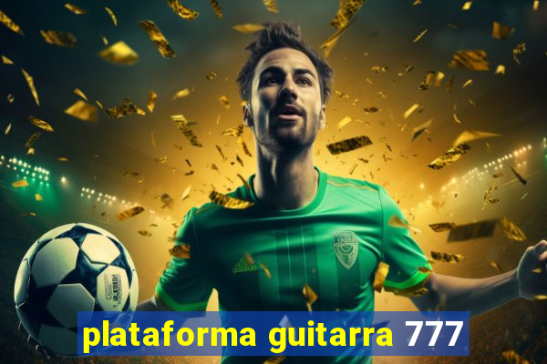 plataforma guitarra 777